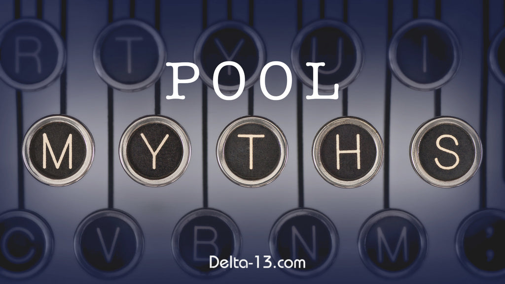 8 Delta-13 Pool Myths. If you have heard these, don’t believe them!